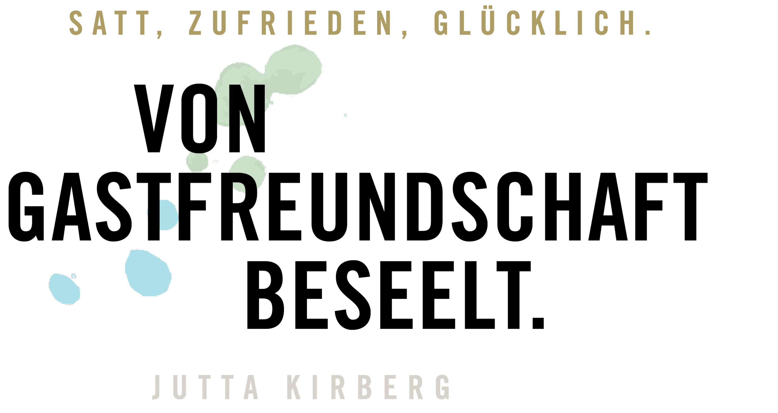 Deutscher Text mit farbigen Farbspritzern auf schwarzem Hintergrund; lautet Satt, Zufrieden, Glücklich. Jutta Kirberg.